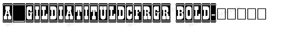 a_GildiaTitulDcFrGr Bold字体转换
